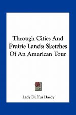 Through Cities and Prairie Lands: Sketches of an American Tour