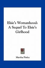 Elsie's Womanhood: A Sequel to Elsie's Girlhood