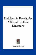 Holidays at Roselands: A Sequel to Elsie Dinsmore