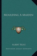 Moulding a Maiden