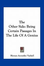 The Other Side: Being Certain Passages in the Life of a Genius