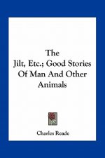 The Jilt, Etc.; Good Stories of Man and Other Animals