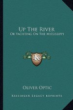 Up the River: Or Yachting on the Mississippi or Yachting on the Mississippi