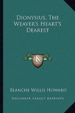 Dionysius, the Weaver's Heart's Dearest