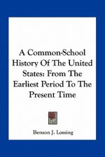 A Common-School History Of The United States: From The Earliest Period To The Present Time