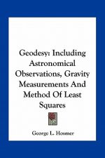 Geodesy: Including Astronomical Observations, Gravity Measurements and Method of Least Squares
