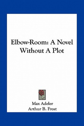 Elbow-Room: A Novel Without a Plot