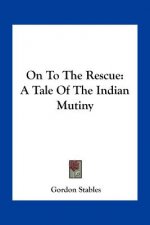 On to the Rescue: A Tale of the Indian Mutiny
