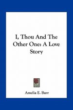 I, Thou And The Other One: A Love Story