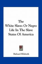 The White Slave: Or Negro Life in the Slave States of America