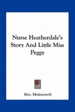 Nurse Heatherdale's Story And Little Miss Peggy