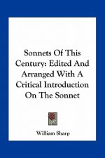 Sonnets of This Century: Edited and Arranged with a Critical Introduction on the Sonnet