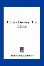 Horace Greeley: The Editor