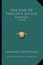 Paul Fane; Or Parts of a Life Else Untold: A Novel a Novel
