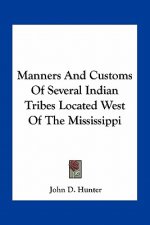 Manners and Customs of Several Indian Tribes Located West of the Mississippi