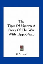 The Tiger of Mysore: A Story of the War with Tippoo Saib