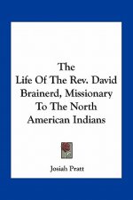 The Life of the Rev. David Brainerd, Missionary to the North American Indians