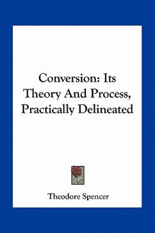 Conversion: Its Theory and Process, Practically Delineated