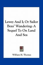 Lewey and I; Or Sailor Boys' Wandering: A Sequel to on Land and Sea