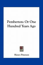 Pemberton: Or One Hundred Years Ago