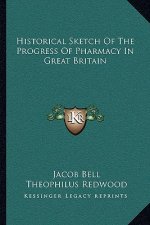 Historical Sketch of the Progress of Pharmacy in Great Britain