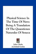 Physical Science in the Time of Nero: Being a Translation of the Quaestiones Naturales of Seneca