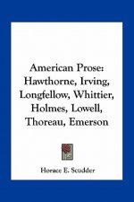 American Prose: Hawthorne, Irving, Longfellow, Whittier, Holmes, Lowell, Thoreau, Emerson