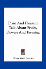 Plain and Pleasant Talk about Fruits, Flowers and Farming