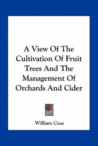 A View of the Cultivation of Fruit Trees and the Management of Orchards and Cider