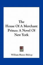 The House of a Merchant Prince: A Novel of New York