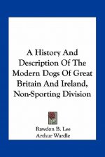A History And Description Of The Modern Dogs Of Great Britain And Ireland, Non-Sporting Division