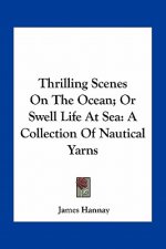 Thrilling Scenes on the Ocean; Or Swell Life at Sea: A Collection of Nautical Yarns