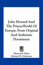 John Howard and the Prison-World of Europe: From Original and Authentic Documents