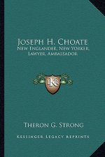 Joseph H. Choate: New Englander, New Yorker, Lawyer, Ambassador
