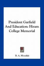 President Garfield and Education: Hiram College Memorial