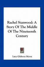 Rachel Stanwood: A Story Of The Middle Of The Nineteenth Century