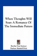 When Thoughts Will Soar: A Romance of the Immediate Future