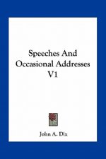 Speeches and Occasional Addresses V1