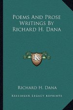 Poems and Prose Writings by Richard H. Dana