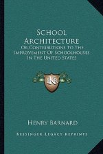 School Architecture: Or Contributions to the Improvement of Schoolhouses in the United States