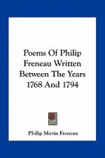 Poems of Philip Freneau Written Between the Years 1768 and 1794