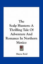 The Scalp Hunters: A Thrilling Tale of Adventure and Romance in Northern Mexico