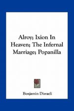 Alroy; Ixion in Heaven; The Infernal Marriage; Popanilla