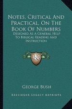 Notes, Critical and Practical, on the Book of Numbers: Designed as a General Help to Biblical Reading and Instructidesigned as a General Help to Bibli