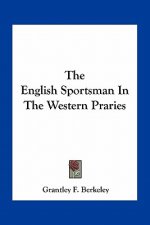 The English Sportsman in the Western Praries