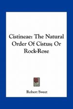 Cistineae: The Natural Order of Cistus; Or Rock-Rose