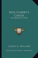 Miss Gilbert's Career: An American Story