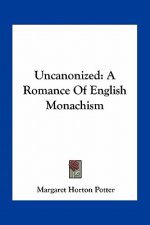 Uncanonized: A Romance of English Monachism