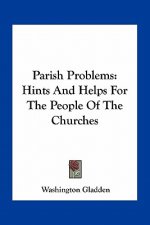 Parish Problems: Hints and Helps for the People of the Churches