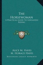 The Horsewoman: A Practical Guide to Sidesaddle Riding